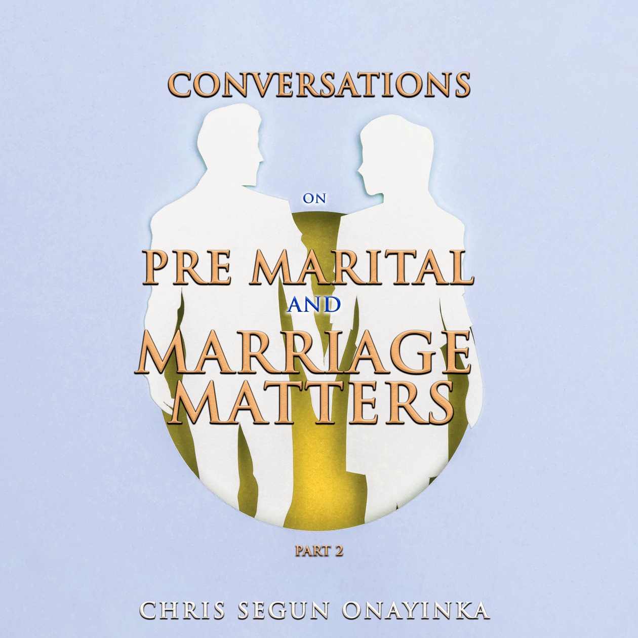 Conversations on Pre-marital and marriage matters Part 2