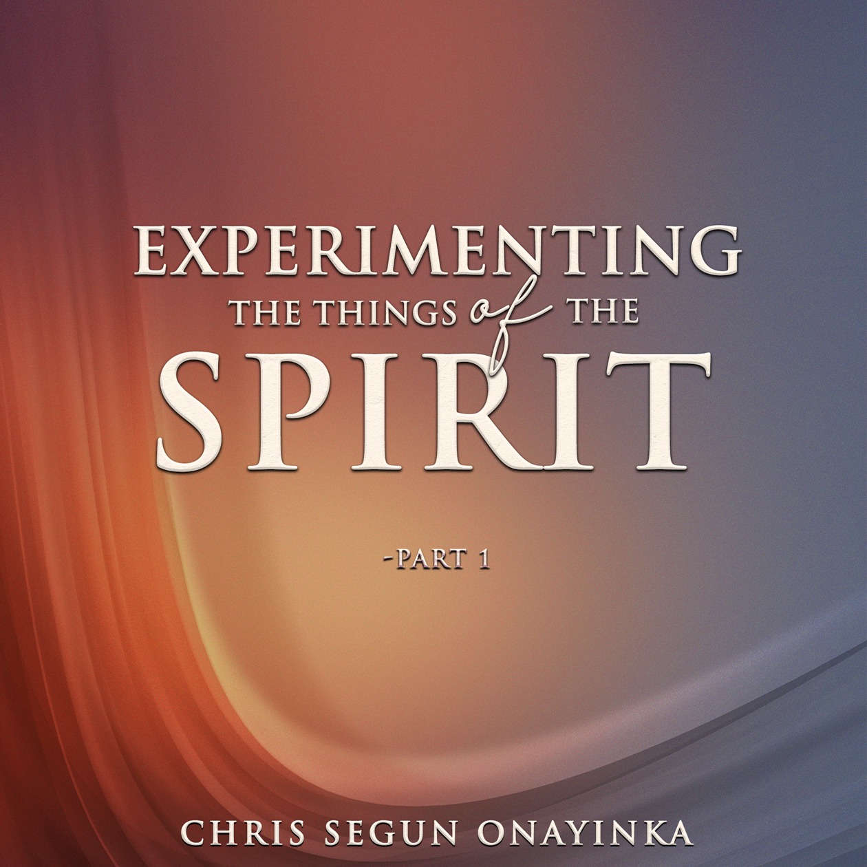Experimenting the things of the Spirit Part 1