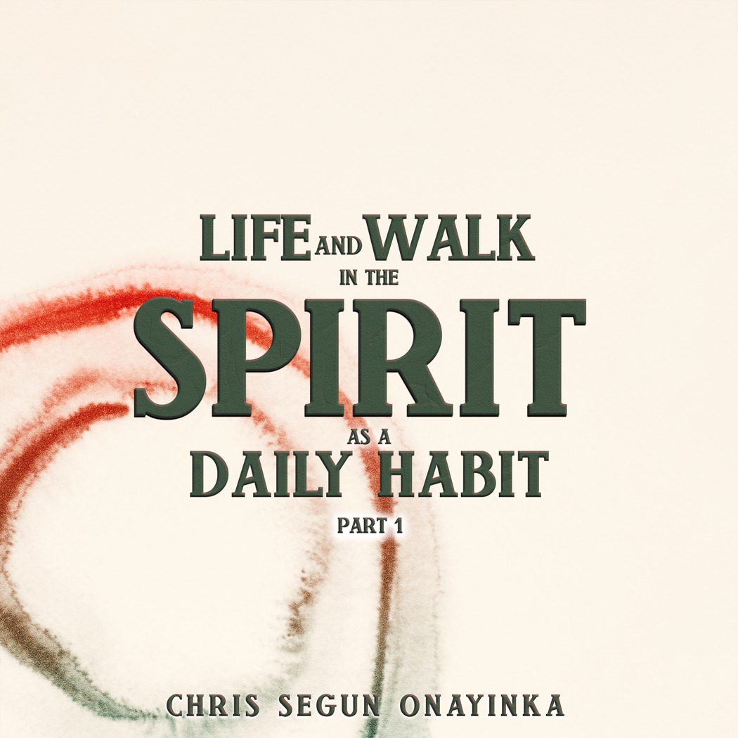 Life and walk in the Spirit as a daily habit Part 1