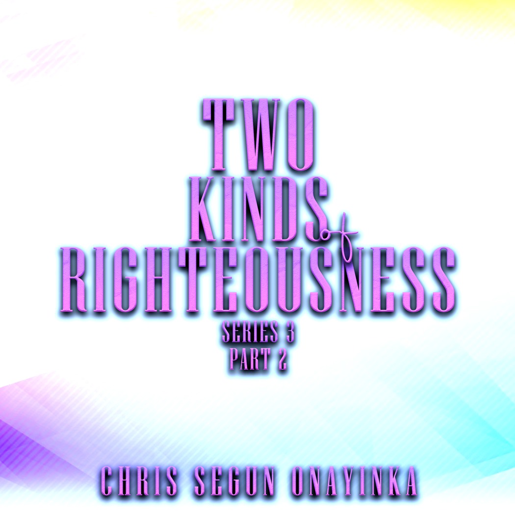 Two Kinds of righteousness Series 3 Part 2