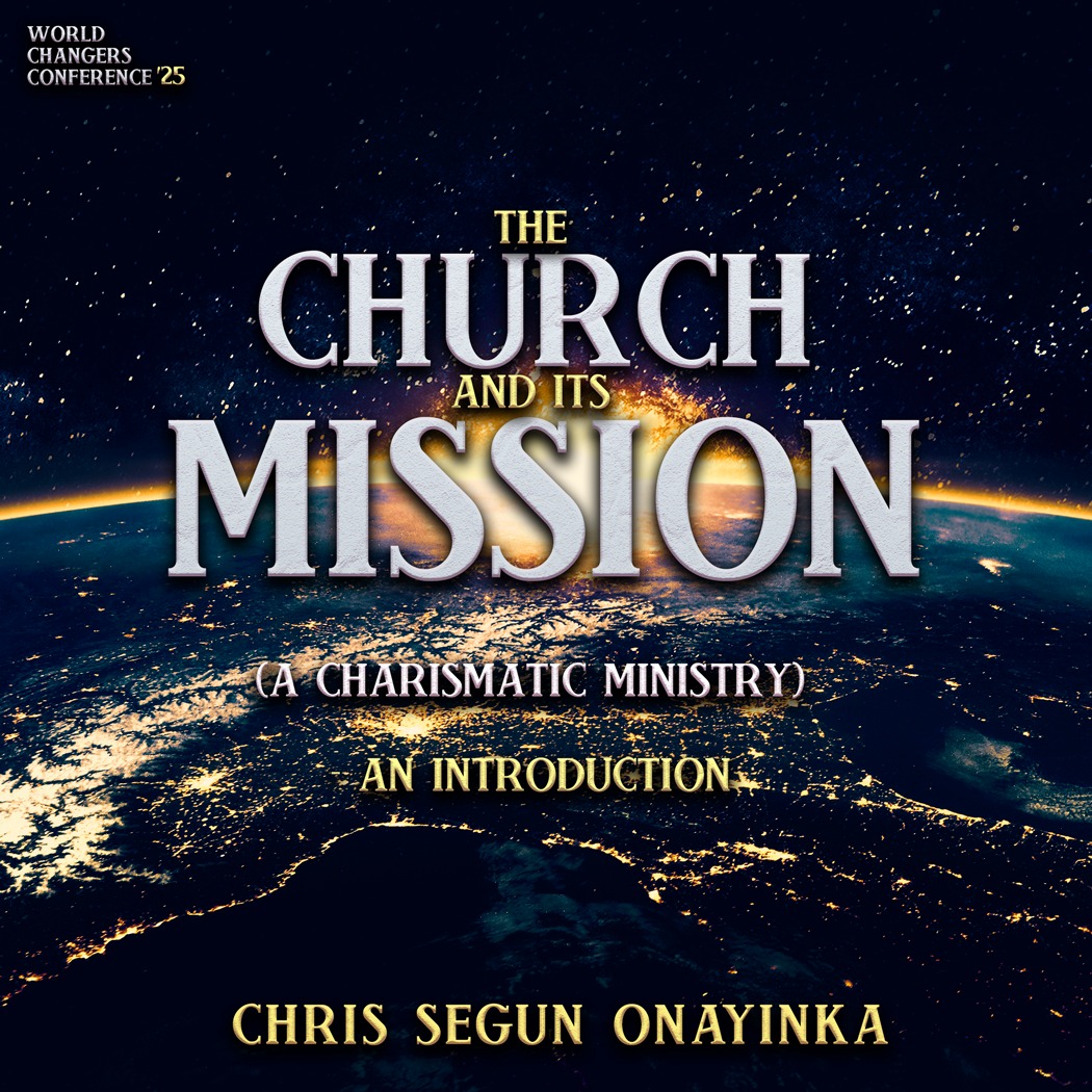 World Changers Conference 2025 - The Church and its Mission (A Charismatic ministry) - An Introducti