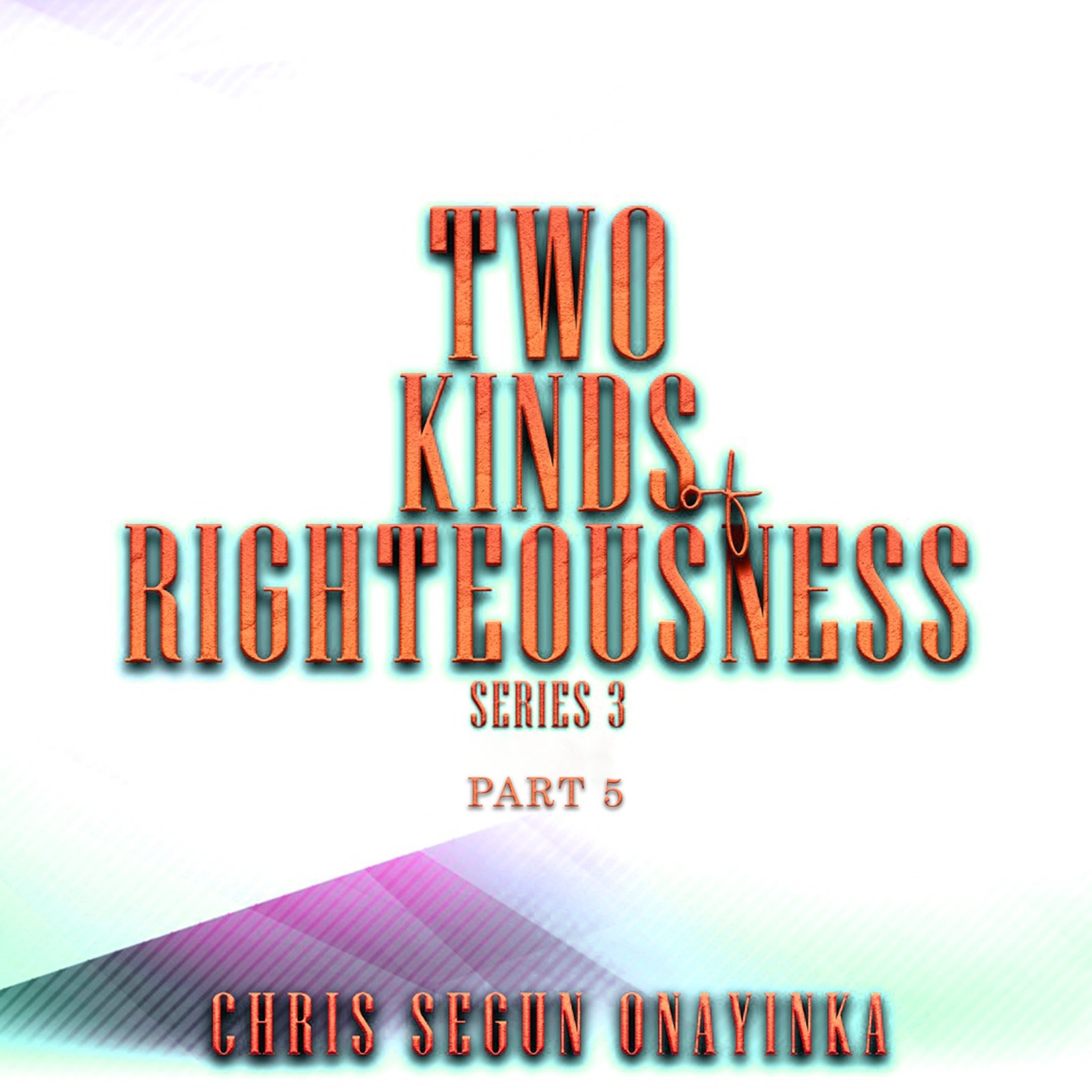 Two Kinds of righteousness Series 3 Part 5